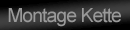 Montage Kette
